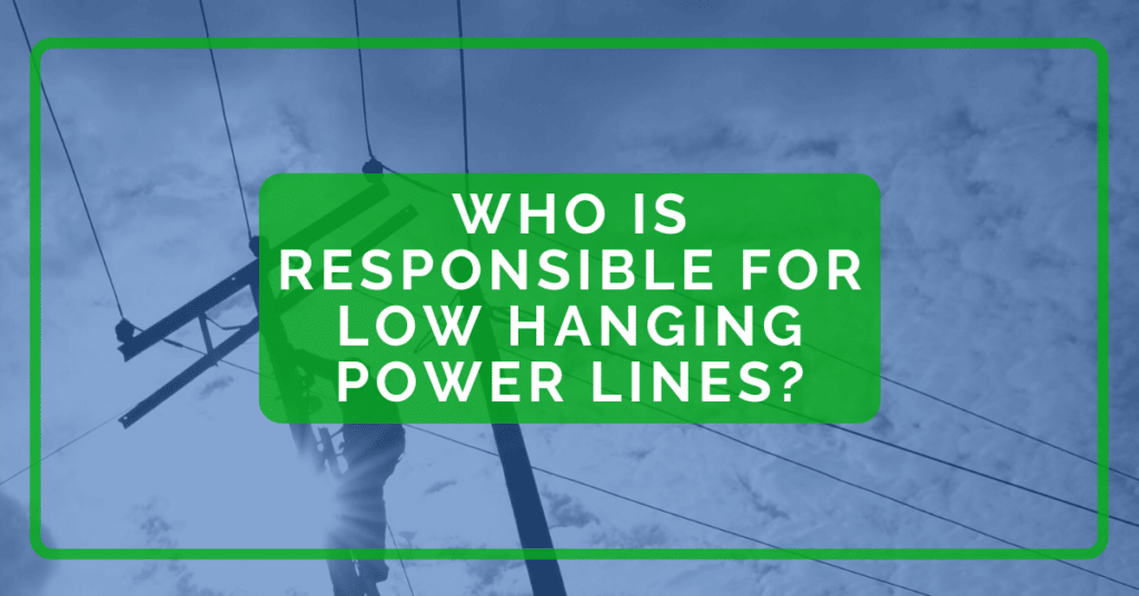 Who Is Responsible for Low Hanging Power Lines?