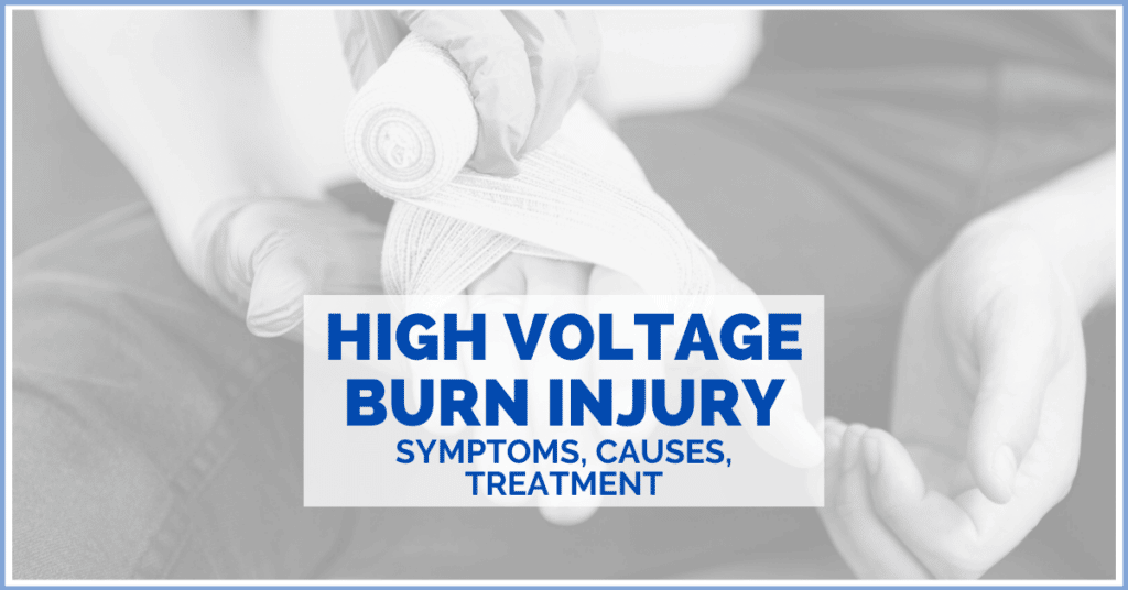 High Voltage Electrical Burns: Symptoms, Causes and Treatment