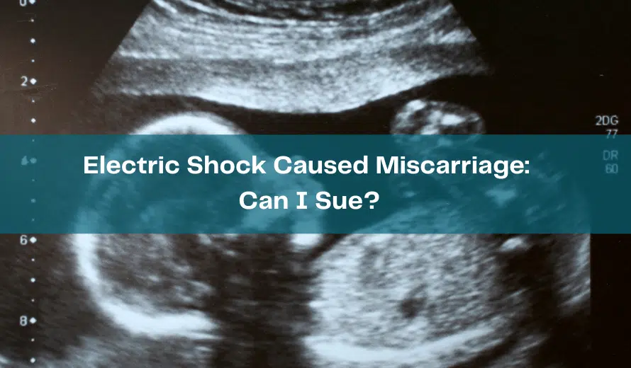Electric Shock Caused Miscarriage Can I Sue